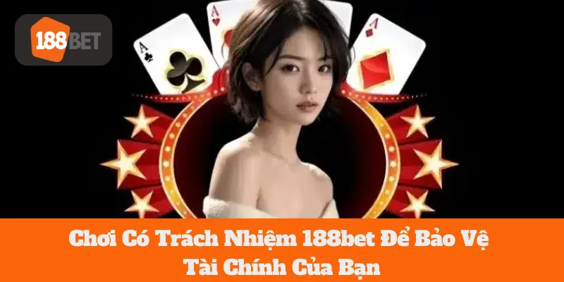 188bet Chơi Có Trách Nhiệm Để Bảo Vệ Tài Chính Của Bạn 1 188bet Chơi Có Trách Nhiệm Để Bảo Vệ Tài Chính Của Bạn