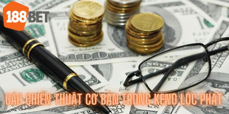 Tối Ưu Hóa Chiến Thuật Trong Keno Lộc Phát Tại 188bet 2 Các chiến thuật cơ bản trong Keno lộc phát