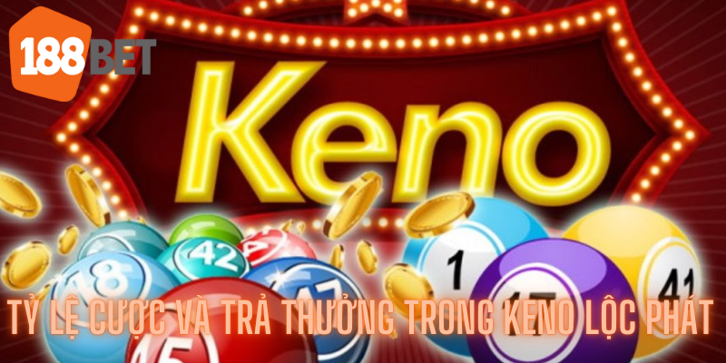 Tối Ưu Hóa Chiến Thuật Trong Keno Lộc Phát Tại 188bet 3 Tìm hiểu về tỷ lệ cược và trả thưởng trong Keno lộc phát