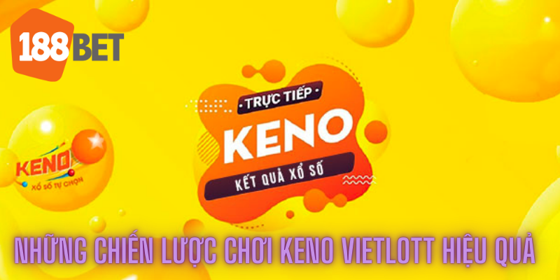 Tìm Hiểu Cách Chơi Keno Vietlott Hiệu Quả Cùng 188bet 3 Những chiến lược chơi Keno Vietlott hiệu quả
