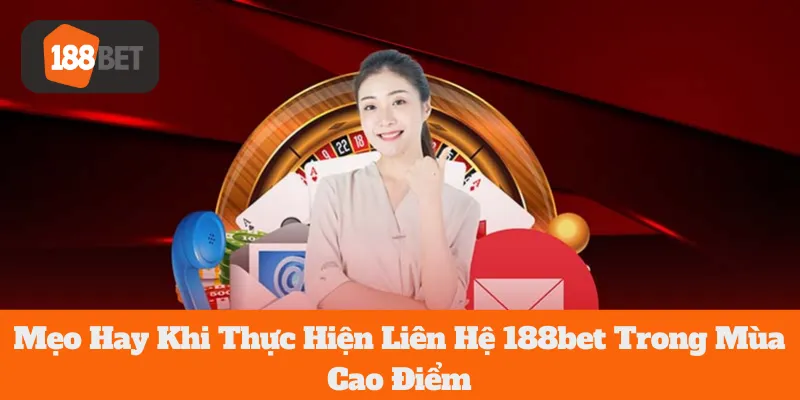 Mẹo Hay Khi Thực Hiện 188bet Liên Hệ Trong Mùa Cao Điểm 1 Mẹo Hay Khi Thực Hiện 188bet Liên Hệ Trong Mùa Cao Điểm