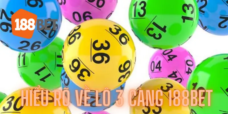 Mở Khóa Về Bí Mật Để Chơi Lô 3 Càng 188bet Ngay Hôm Nay 2 Hiểu rõ về Lô 3 càng 188bet