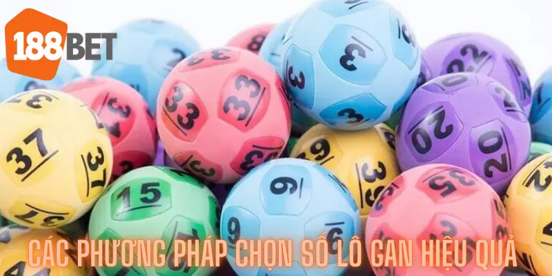 Hướng Dẫn Chi Tiết Cách Chọn Số Lô Gan Từ 188bet Cao Thủ 3 Các phương pháp chọn số Lô Gan hiệu quả
