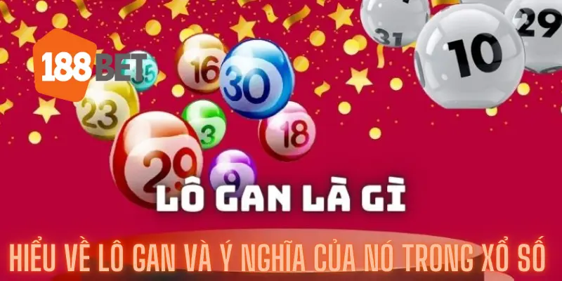 Hướng Dẫn Chi Tiết Cách Chọn Số Lô Gan Từ 188bet Cao Thủ 2 Hiểu về Lô Gan và ý nghĩa của nó trong xổ số