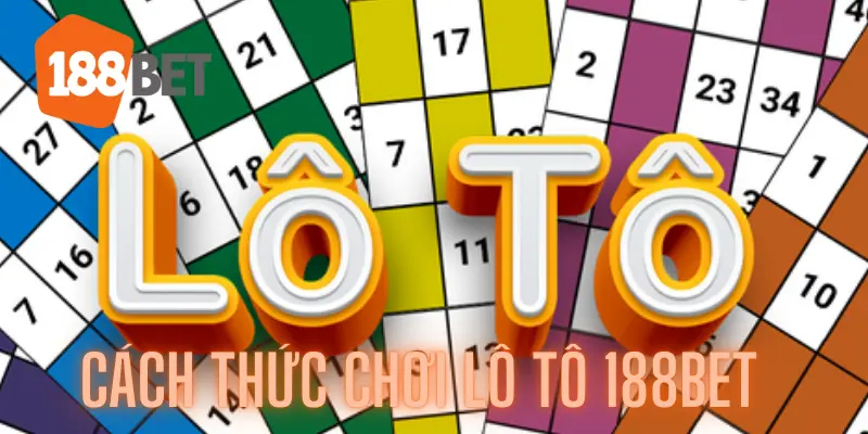 Tăng Cơ Hội Có Thể Giành Được Chiến Thắng Với Lô Tô 188bet 2 Cách thức chơi Lô tô 188bet