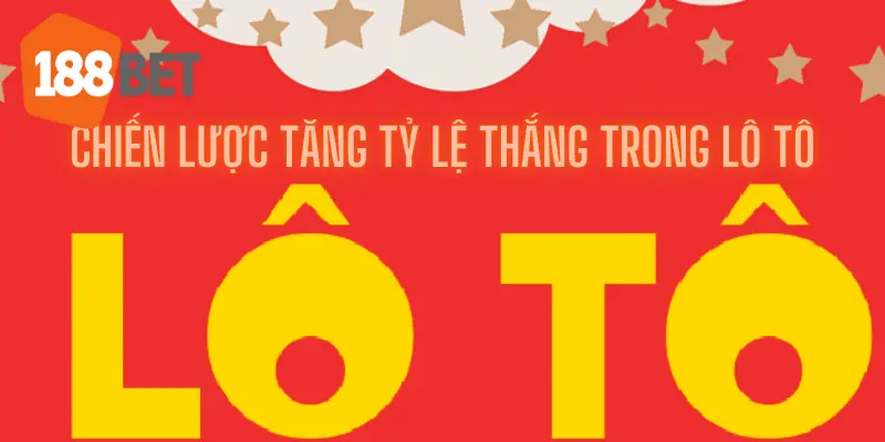 Tăng Cơ Hội Có Thể Giành Được Chiến Thắng Với Lô Tô 188bet 3 Chiến lược tăng tỷ lệ thắng trong Lô tô