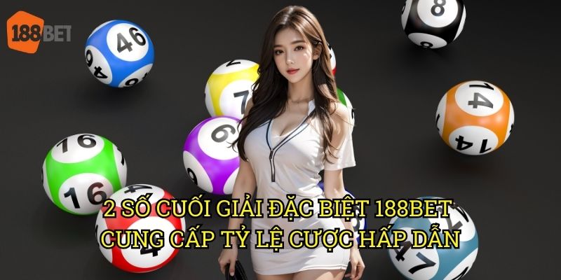 2 số cuối giải đặc biệt: Dự đoán và đặt cược chính xác tại 188bet 3 2 số cuối giải đặc biệt 188bet cung cấp tỷ lệ cược hấp dẫn