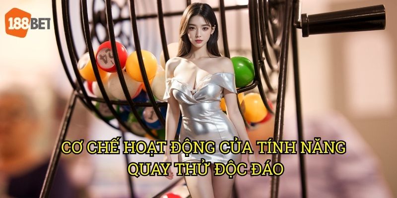 Quay thử thần tài MB tại 188bet: Công cụ dự đoán kết quả chính xác 2 Cơ chế hoạt động của tính năng quay thử độc đáo