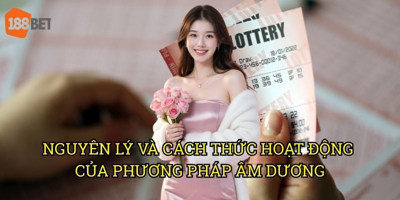 Lô đề âm dương: Phân tích số học huyền bí trên 188bet 2 Nguyên lý và cách thức hoạt động của phương pháp âm dương