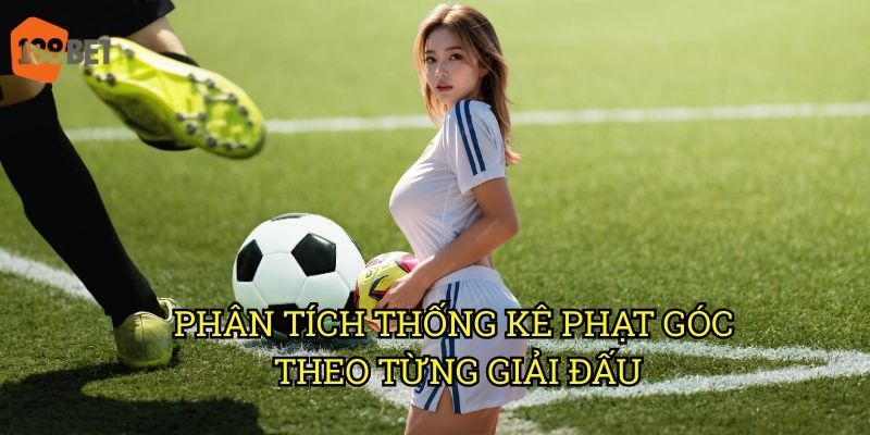Kèo tài xỉu phạt góc và những bí quyết thắng cược tại 188bet 2 Phân tích thống kê phạt góc theo từng giải đấu