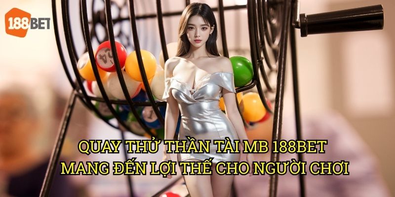 Quay thử thần tài MB tại 188bet: Công cụ dự đoán kết quả chính xác 3 Quay thử thần tài MB 188bet mang đến lợi thế cho người chơi