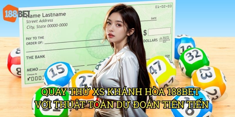 Quay thử XS Khánh Hòa tại 188bet: Tăng cơ hội trúng thưởng 3 Quay thử XS Khánh Hòa 188bet với thuật toán dự đoán tiên tiến