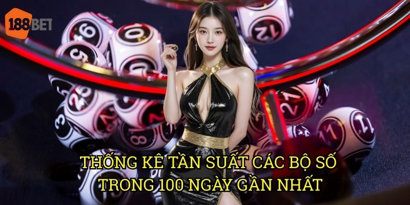 Xổ số miền Bắc trong 100 ngày: Phân tích xu hướng trên 188bet 2 Thống kê tần suất các bộ số trong 100 ngày gần nhất