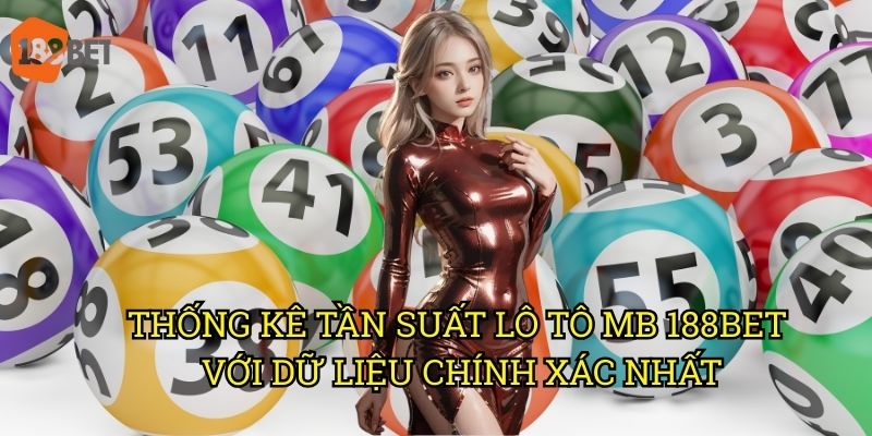 Thống kê tần suất lô tô MB: Công cụ dự đoán hiệu quả trên 188bet 3 Thống kê tần suất lô tô MB 188bet với dữ liệu chính xác nhất