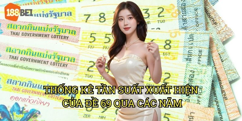 Đề về 69 và phương pháp bắt số chuẩn xác tại 188bet 2 Thống kê tần suất xuất hiện của đề 69 qua các năm