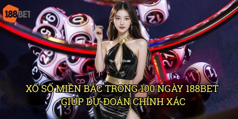 Xổ số miền Bắc trong 100 ngày: Phân tích xu hướng trên 188bet 3 Xổ số miền Bắc trong 100 ngày 188bet giúp dự đoán chính xác