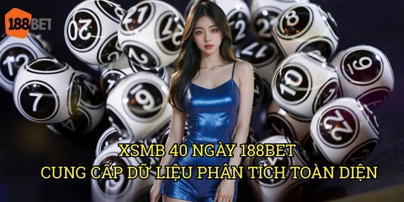 XSMB 40 ngày: Bảng thống kê đầy đủ trên nền tảng 188bet 3 XSMB 40 ngày 188bet cung cấp dữ liệu phân tích toàn diện