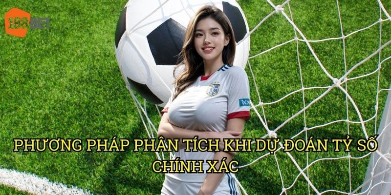 Kèo Dự đoán tỷ số trận đấu với tỷ lệ thắng cao tại 188bet 2 Phương pháp phân tích khi dự đoán tỷ số chính xác